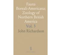 Fauna Boreali-Americana; Zoology of Northern British America: Natural History from Sir John Franklin's Expeditions