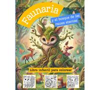 Faunaria y sus animales fantásticos: El bosque de las raices eternas