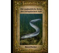 Faunatastisch(R) #7 - Die unglaubliche Reise des Europäischen Aals: Softcover-Ausgabe