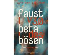 Faust v3.0 Beta des Bösen - Der digitale Pakt (Literarische Erzählungen von Levi van Leeuwen - Zwischenwelten, Gefühle und tiefgründige Geschichten)