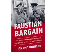 Faustian Bargain: The Soviet-German Partnership and the Origins of the Second World War