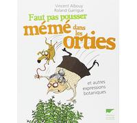 Faut pas pousser mémé dans les orties: et autres expressions botaniques