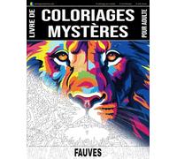 FAUVES - Livre de Coloriages Mystères pour adulte - Coloriage par Numéro - Art-Thérapie - Anti-Stress: 20 fauves à colorier + 5 autres dessins en ... (Livres de Coloriages Mystères pour adulte)