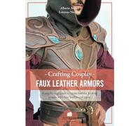 Faux leather armors: A step by step guide to create realistic looking armors with fake leather and foam (English version) (Cosplay Crafting)