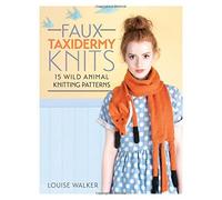 Faux Taxidermy Knits: 15 wild animal knitting patterns by Louise Walker (8-Sep-2014) Paperback