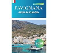 FAVIGNANA GUIDA DI VIAGGIO 2026: Esplora le principali attrazioni, le gemme nascoste con le migliori spiagge, la cucina locale e i consigli sui ... un'indimenticabile fuga sull'isola di Sicilia