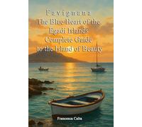 Favignana: The Blue Heart of the Egadi Islands Complete Guide to the Island of Beauty (Sicilia da Sogno: Le Mete Imperdibili per un'Estate da Vivere)