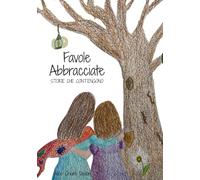 Favole Abbracciate: Storie che Contengono - Otto favole per accogliere le emozioni dei bambini