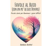 Favole al buio (con un po’ di Luce dentro): Piccole storie per illuminare i giorni difficili