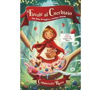 Favole al Cucchiaio - Cappuccetto Rosso: Una fiaba da leggere e cucinare insieme