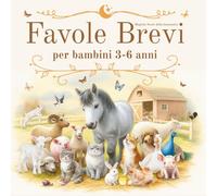 Favole Brevi per Bambini 3-6 Anni: Magiche Storie della Buonanotte: Fiabe Rilassanti, Educative, con Morale, Illustrate a Colori, da Leggere. Stile ... Animali. Regalo Bambina, Bambino 3,4,5,6 anni