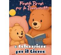Favole Brevi per la Buonanotte e Colorazione per il Giorno: Fiabe di 5 Minuti Libro Interattivo per Bambini 2 - 10 Anni