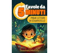 Favole da 5 minuti: Libro di fiabe brevi illustrate a colori per bambini, in STAMPATELLO MAIUSCOLO, per prime letture e buonanotte.