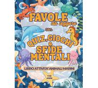 Favole da leggere con quiz, giochi e sfide mentali: Libro attività animali marini 7-10 anni