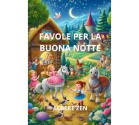 FAVOLE DELLA BUONA NOTTE: 101 FAVOLE PER DORMIRE ADATTE AI BAMBINI DAI 3 AI 6 ANNI