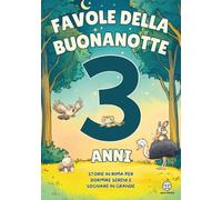 Favole della Buonanotte 3 Anni - Storie in Rima per Dormire Sereni e Sognare in Grande: Favole per Bambini e Bambine Illustrate a Colori, da 3 a 5 Minuti | Collezione Educativa di Libri Bambini 3 Anni