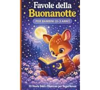 Favole della buonanotte: 30 storie da 5 minuti, illustrate a colori, per bambini 0-3 anni - Storie dolci con animali per calmare, coccolare e creare ricordi speciali ogni sera