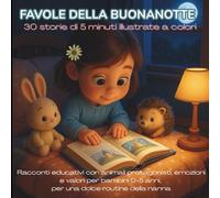 Favole della Buonanotte - 30 storie di 5 minuti illustrate a colori: Racconti educativi con animali protagonisti, emozioni e valori per bambini 0-5 anni, per una dolce routine della nanna