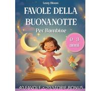 Favole della Buonanotte: 40 Dolci Storie Illustrate per Bambine 0-3 anni per una nanna serena e sogni felici ogni sera