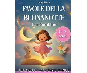 Favole della Buonanotte: 40 Dolci Storie Illustrate per Bambine 0-3 anni per una nanna serena e sogni felici ogni sera