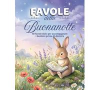 FAVOLE DELLA BUONANOTTE: 40 favole dolci per accompagnare i bambini prima di dormire