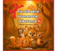 Favole della buonanotte d'Autunno 4+: 6 storie illustrate a colori