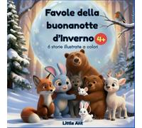 Favole della buonanotte d'Inverno per bambini 4 anni: 6 storie illustrate a colori