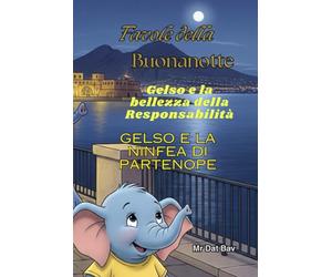 Favole della Buonanotte. Gelso e la bellezza della Responsabilità: Gelso e la Ninfea di Partenope (Bambini e Valori)