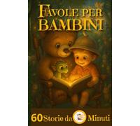 Favole della Buonanotte per Bambini 0-3: 60 Storie da 5 Minuti con Filastrocche, Suoni Divertenti e Rime Dolci per Addormentarsi tra Coccole e Sogni Tranquilli