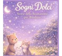Favole della Buonanotte per Bambini: 3 Storie Rilassanti da 5 Minuti per Dormire - Racconti Calmi per la Nanna (2-5 anni): 1 (Sogni Dolci)