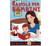 FAVOLE DELLA BUONANOTTE PER BAMBINI IN 5 MINUTI: 20 STORIE DI CORAGGIO, GENTILEZZA E AMICIZIA PER I PICCOLI LETTORI