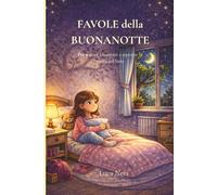 Favole della Buonanotte: Storie per bambini che aiutano a superare la paura del buio e dormire sereni