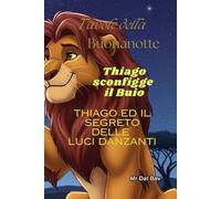 Favole della Buonanotte: Thiago sconfigge il buio. Il Segreto delle Luci Danzanti (Bambini e Valori)