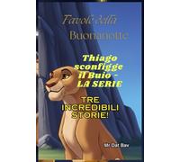 Favole della Buonanotte. Thiago sconfigge il Buio: Tre Incredibili Storie! (Bambini e Valori)