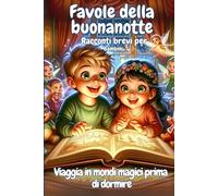Favole della buonanotte "viaggia in mondi magici prima di dormire": Racconti di 5 minuti per bambini dai 3 ai 6 anni
