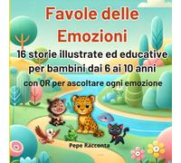 Favole delle Emozioni 16 storie illustrate ed educative per bambini dai 6 ai 10 anni: con QR per ascoltare ogni emozione