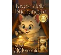 Favole di 5 Minuti: 55 Magiche Storie Illustrate a Colori Per bambini 0-3 Anni : Sogni Dolci e Coccole