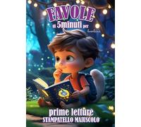 FAVOLE di 5 minuti per bambini: 50 storie brevi e coinvolgenti-disegni a colori-PRIME LETTURE IN STAMPATELLO MAIUSCOLO, LIBRO PER IMPARARE A LEGGERE , FIABE PER BAMBINI 6 ANNI STORIE DELLA BUONANOTTE