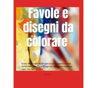 Favole e disegni da colorare per bambini da 2 a 10 anni: favole, filastrocche, piccoli esercizi per imparare le lettere dell'alfabeto e tantissimi ... con mamma e papà. Coloriamo insieme!