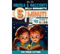 FAVOLE E RACCONTI Della BUONANOTTE da 5 MINUTI- PRIME LETTURE: 40 Fantastiche favole per bambini dai 3 ai 7 anni di facile lettura e coinvolgenti. ... STAMPATELLO MAIUSCOL (La Locanda della Fiaba)