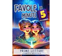 FAVOLE IN 5 MINUTI - PRIME LETTURE: FIABE ILLUSTRATE A COLORI IN STAMPATO MAIUSCOLO PER BAMBINI DAI 5 AI 7 ANNI