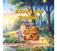Favole per Bambini 0-3 anni: 35 storie brevi illustrate a colori, con morale semplice, per rilassarsi, gestire le emozioni e concludere la giornata con dolcezza.