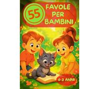 Favole per bambini 0-3 anni:: 55 storie illustrate a colori da 5 minuti, con animali protagonisti che vivono magiche avventure.