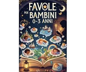 Favole per Bambini 0-3 Anni con Immagini Illustrate: Storie della Buonanotte Originali per Neonati e Prima Infanzia, Racconti Brevi Educativi per ... buona notte, libri di fiabe per bambini)