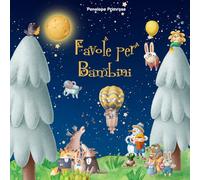 Favole per Bambini 0 - 3 anni: Le più Belle Favole della Buonanotte Uniche, Rilassanti ed Educative, in grado di Conciliare il Sonno Sereno dei Vostri Bambini.