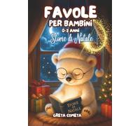 Favole per Bambini 0-3 Anni: Storie di Natale - Dolci Racconti della Buonanotte Illustrati a Colori, Ricchi di Insegnamenti per Sogni Felici (Libri ... - Racconti Incantati per Bambini che tra)
