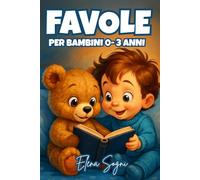 Favole per Bambini 0-3 Anni: Storie Illustrate di 5 Minuti con Melodie Dolci e Insegnamenti Preziosi per Sogni Sereni"