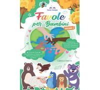 Favole per Bambini: 15 Nuove Storie che Stimolano e Accrescono Altruismo, Autostima e Fiducia | Riabbraccia i Personaggi del Volume 1 in Nuove, Educative e Divertenti Avventure! [Volume 3]