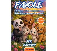 FAVOLE PER BAMBINI 3 - 6 anni: Storie della buonanotte, fiabe illustrate e racconti brevi educativi per bimbi piccoli: magiche favole rilassanti per la nanna