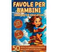 Favole Per Bambini: 50 Brevi Storie Educative in Stampatello Maiuscolo per Bambini dai 6 anni